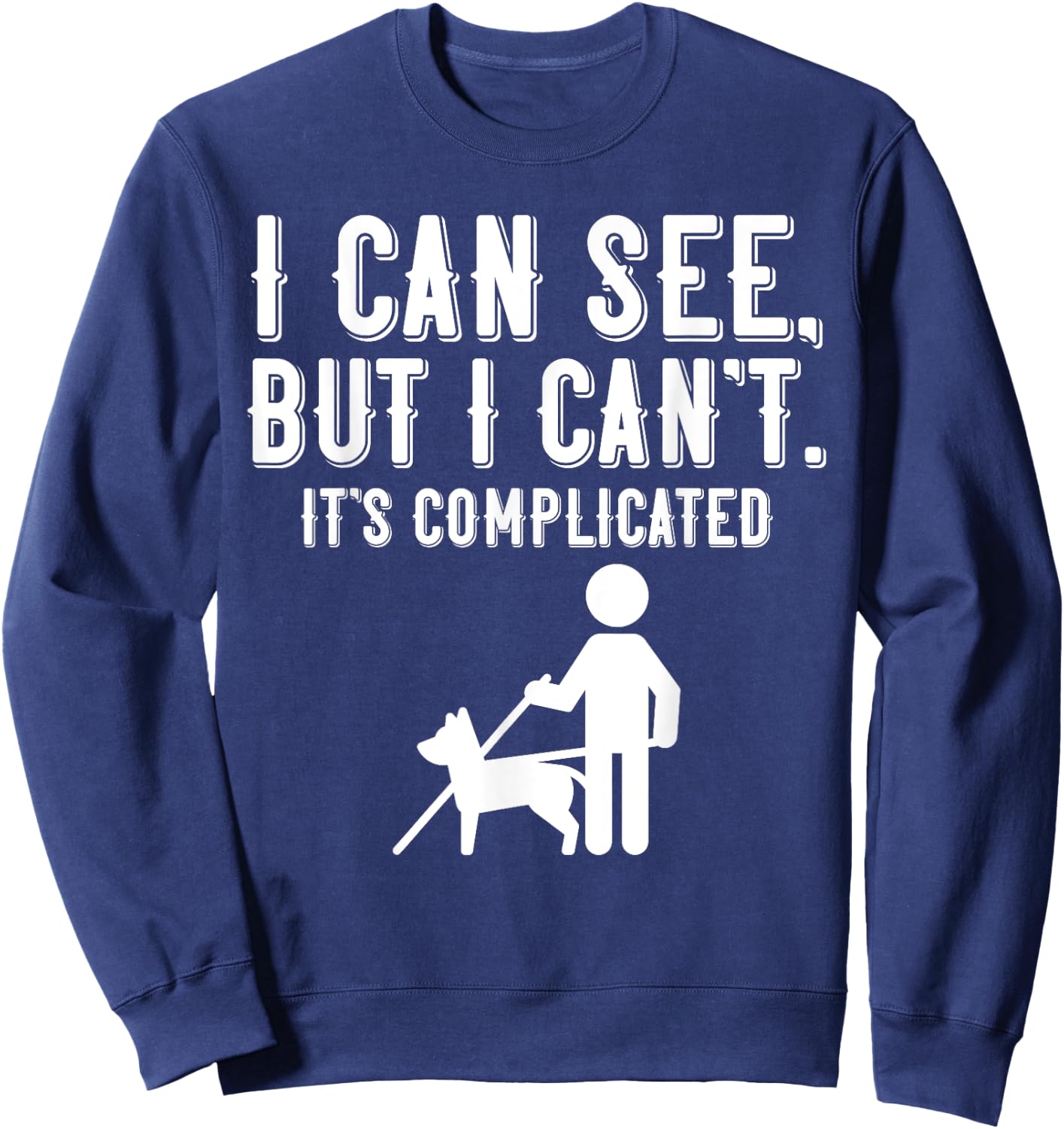I Cant Funny Blindness Vision Loss and Visually Impaired Sweatshirt - Sweatshirt | Navy