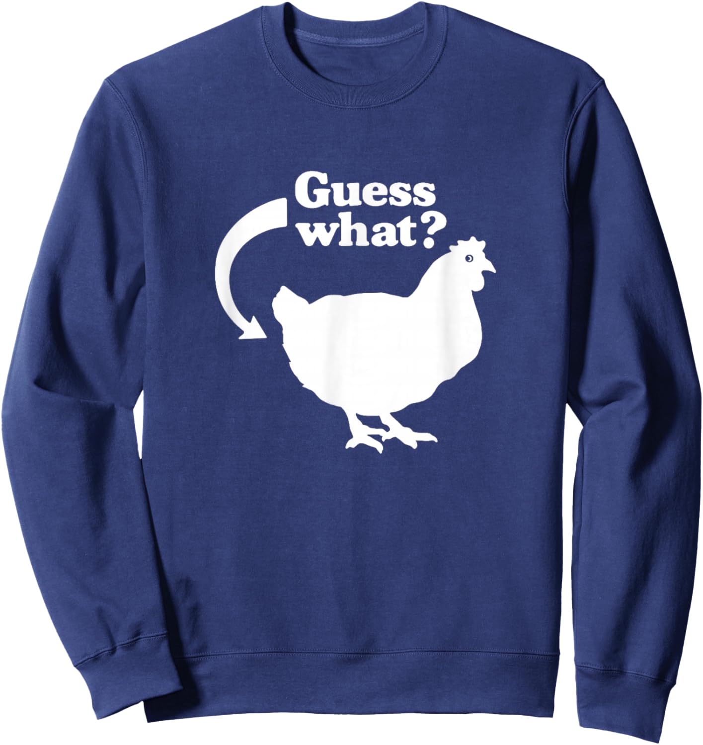 Guess What Chicken Butt Funny Saying Sweatshirt - Sweatshirt | Navy