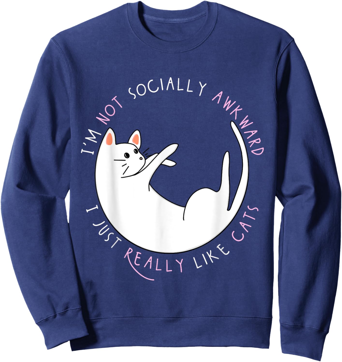 I'm Not Socially Awkward I Just Really Like Cats - Funny Sweatshirt - Sweatshirt | Navy