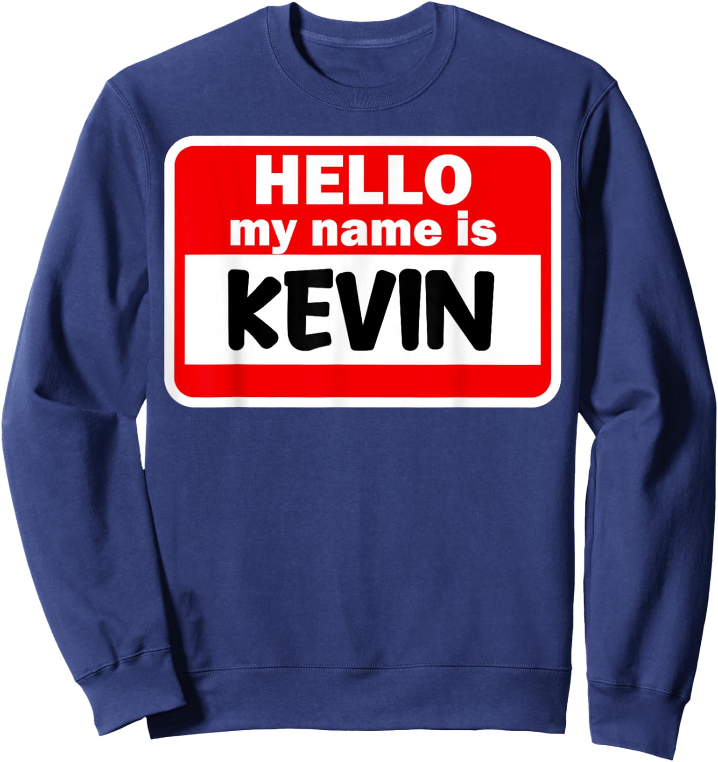 Kevin Hello Hi My Name Is Name On Custom Sweatshirt - Sweatshirt | Navy