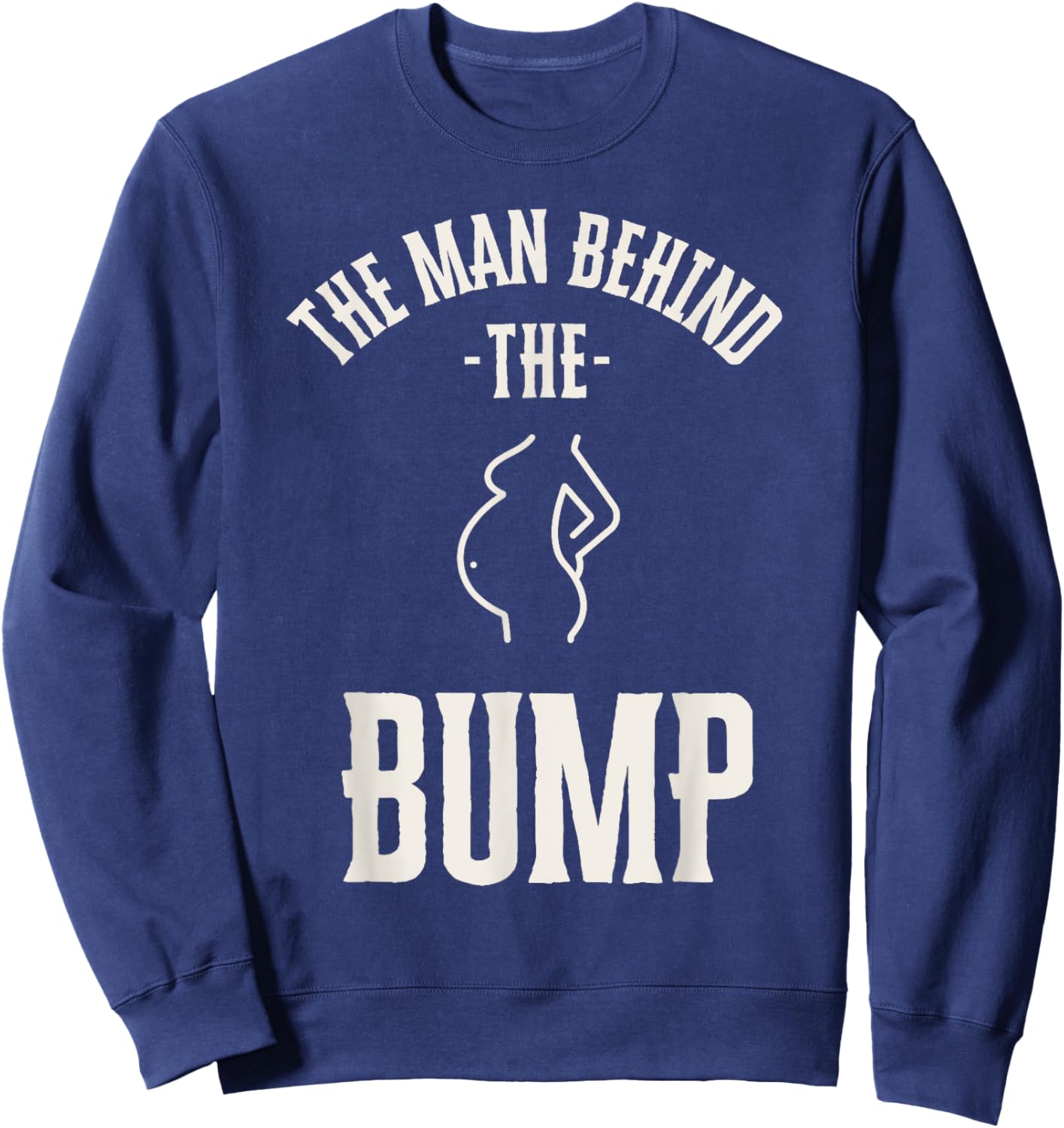 Man behind the Bump Funny Baby Shower Theme Funny Sweatshirt - Sweatshirt | Navy