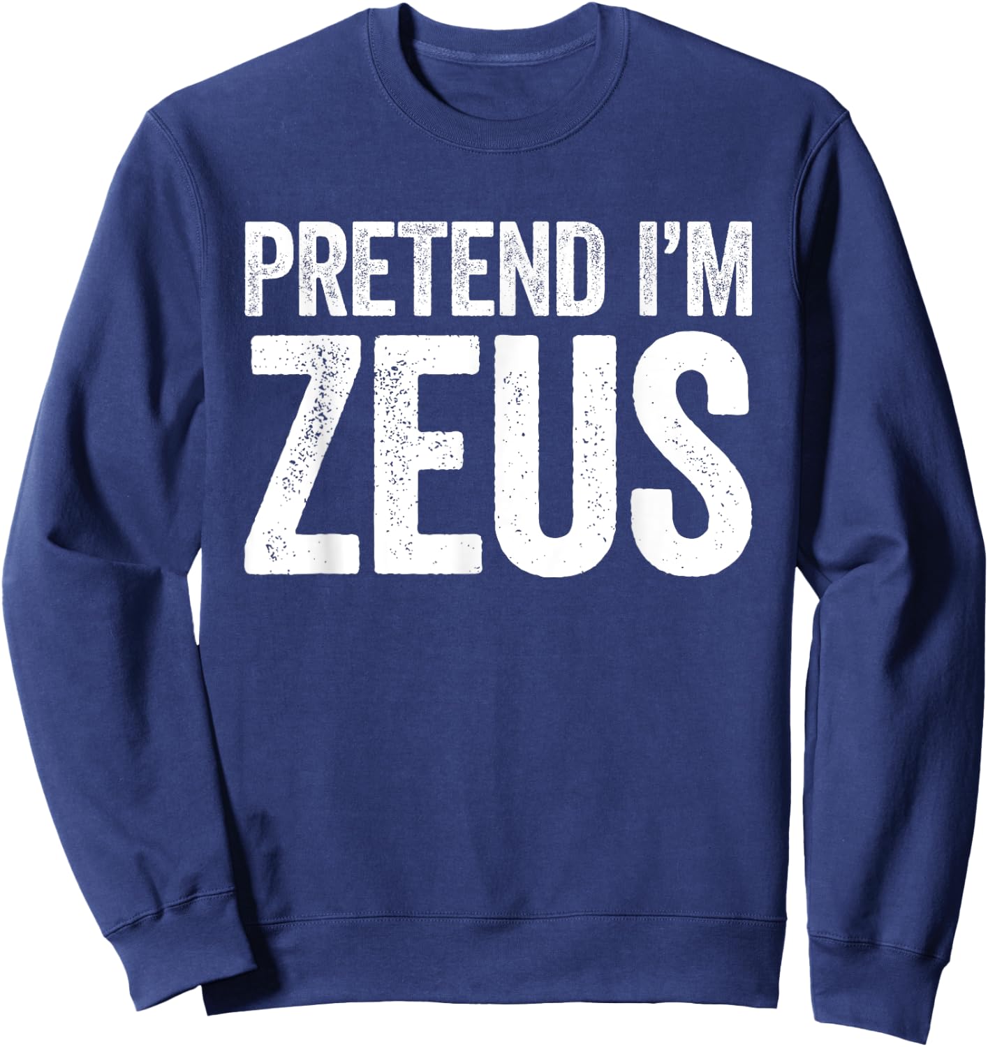 Pretend I'm Zeus Shirt Adult Kids Men Women Costume Sweatshirt - Sweatshirt | Navy