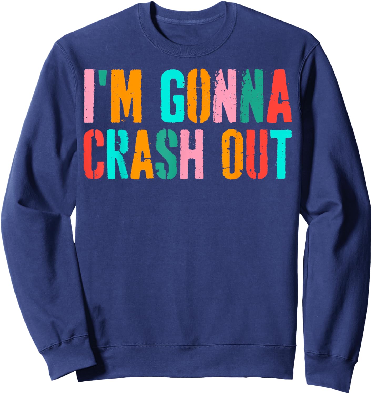 Vintage Funny Dank Meme I'm Gonna Crash Out Sweatshirt - Sweatshirt | Navy