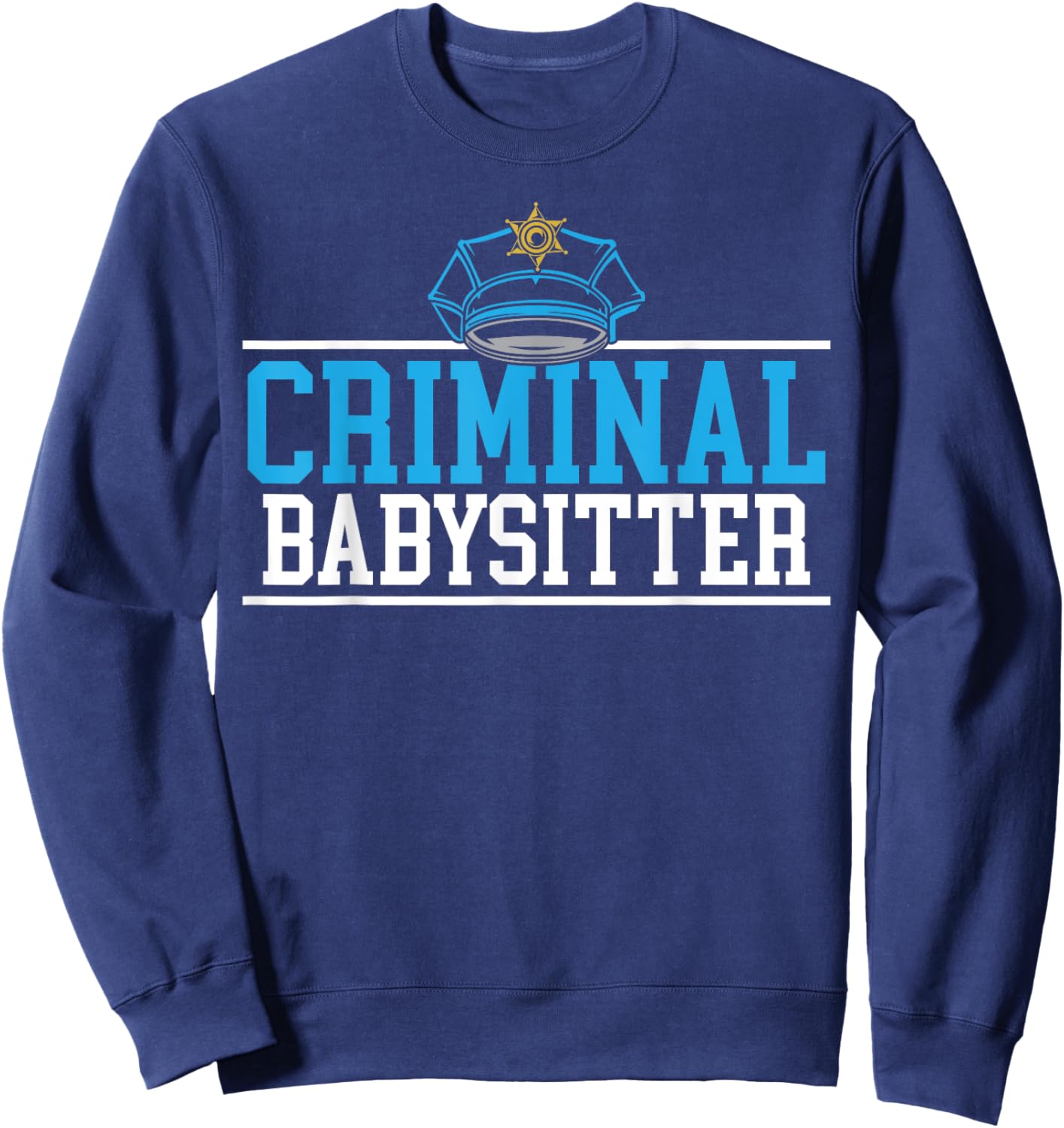Criminal Babysitter Jail Guard Correction Officer Sweatshirt - Sweatshirt | Navy