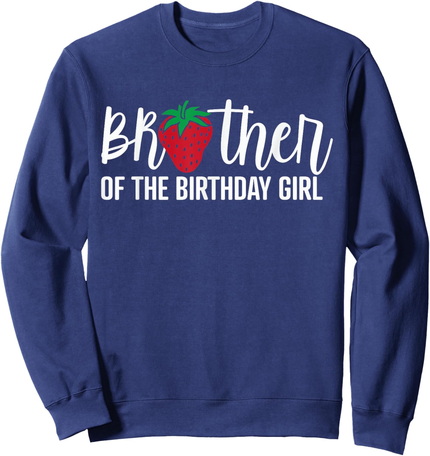 Brother Of The Birthday Girl Strawberry Bday Party Theme Sweatshirt - Sweatshirt | Navy