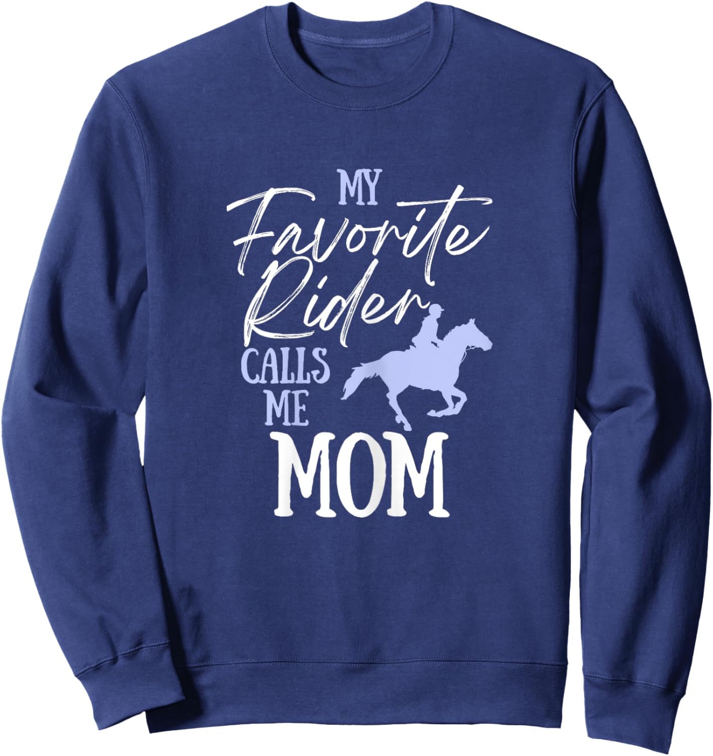 My Favorite Rider Calls Me Mom Funny Horse Lover Equestrian Sweatshirt - Sweatshirt | Navy