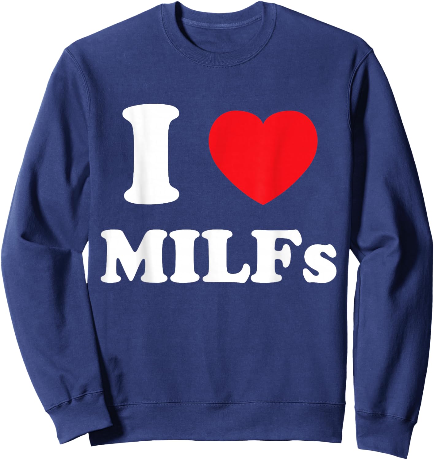 I Love Heart MILFs And Mature Sexy Women Sweatshirt - Sweatshirt | Navy