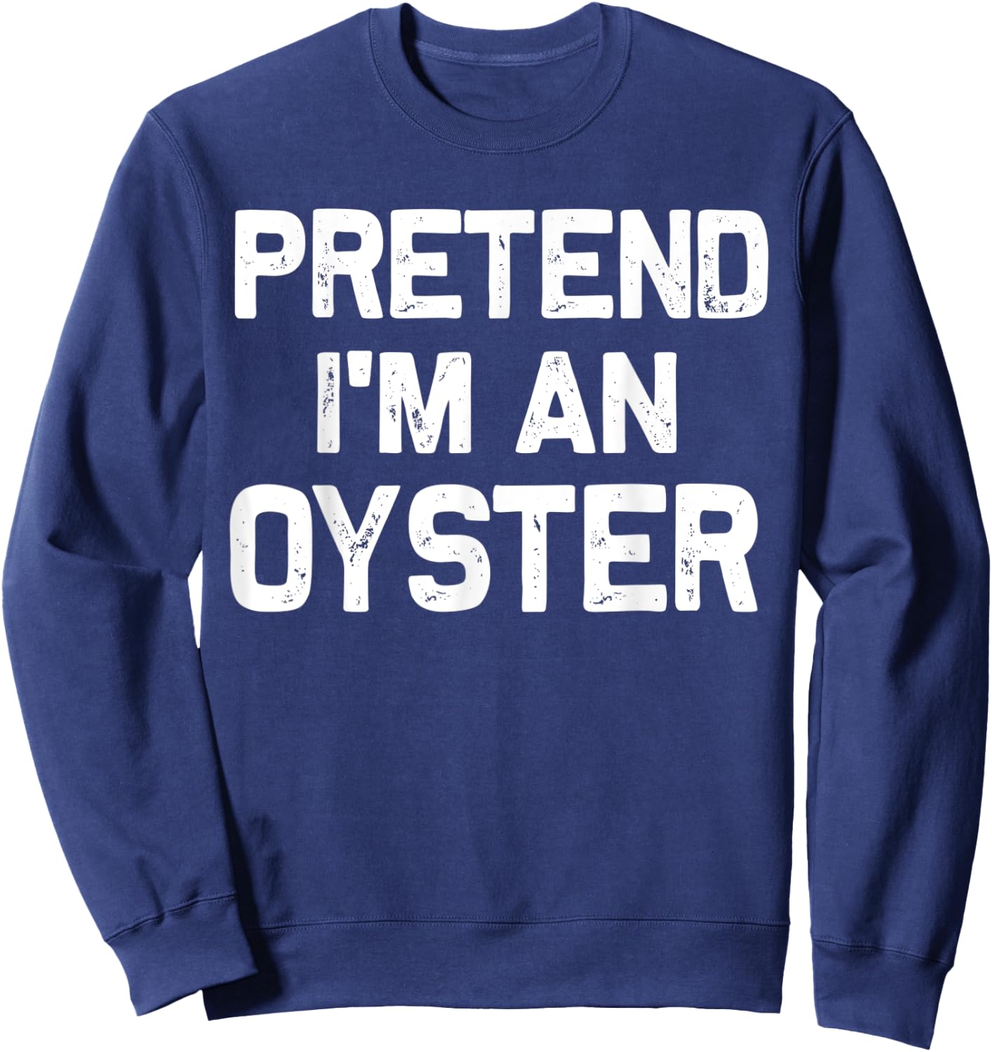 Pretend I'm an Oyster Funny Halloween Party Costume Gifts Sweatshirt - Sweatshirt | Navy