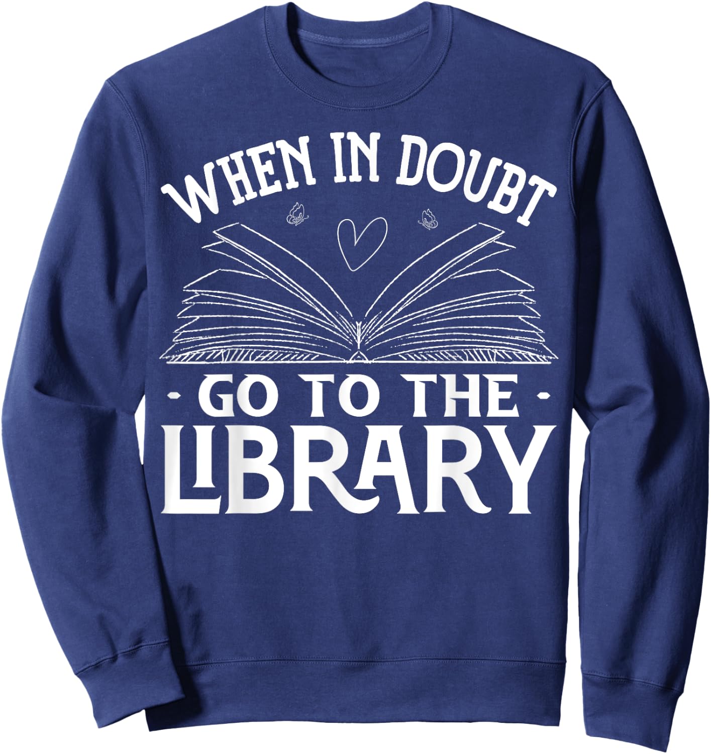 Book Reading Lovers When In Doubt Go To The Library Bookworm Sweatshirt - Sweatshirt | Navy