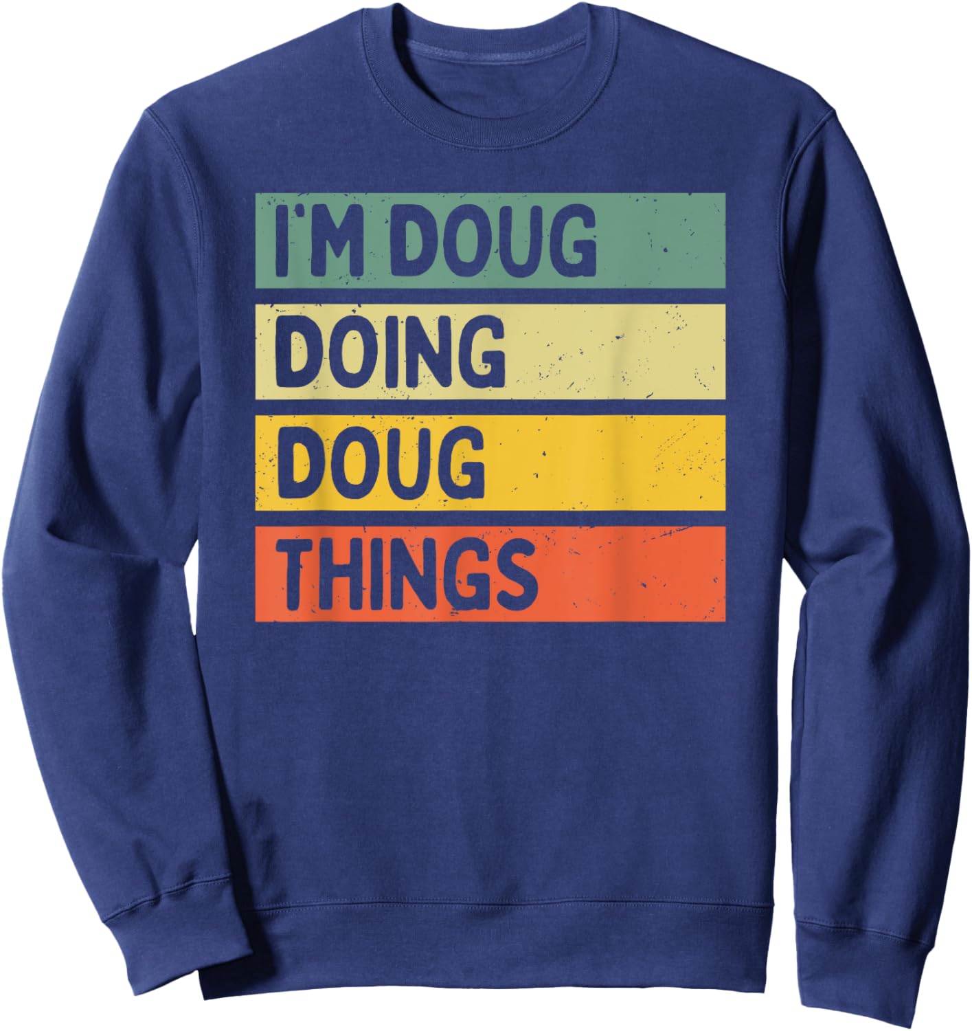 I'm Doug Doing Doug Things Funny Personalized Quote Sweatshirt - Sweatshirt | Navy