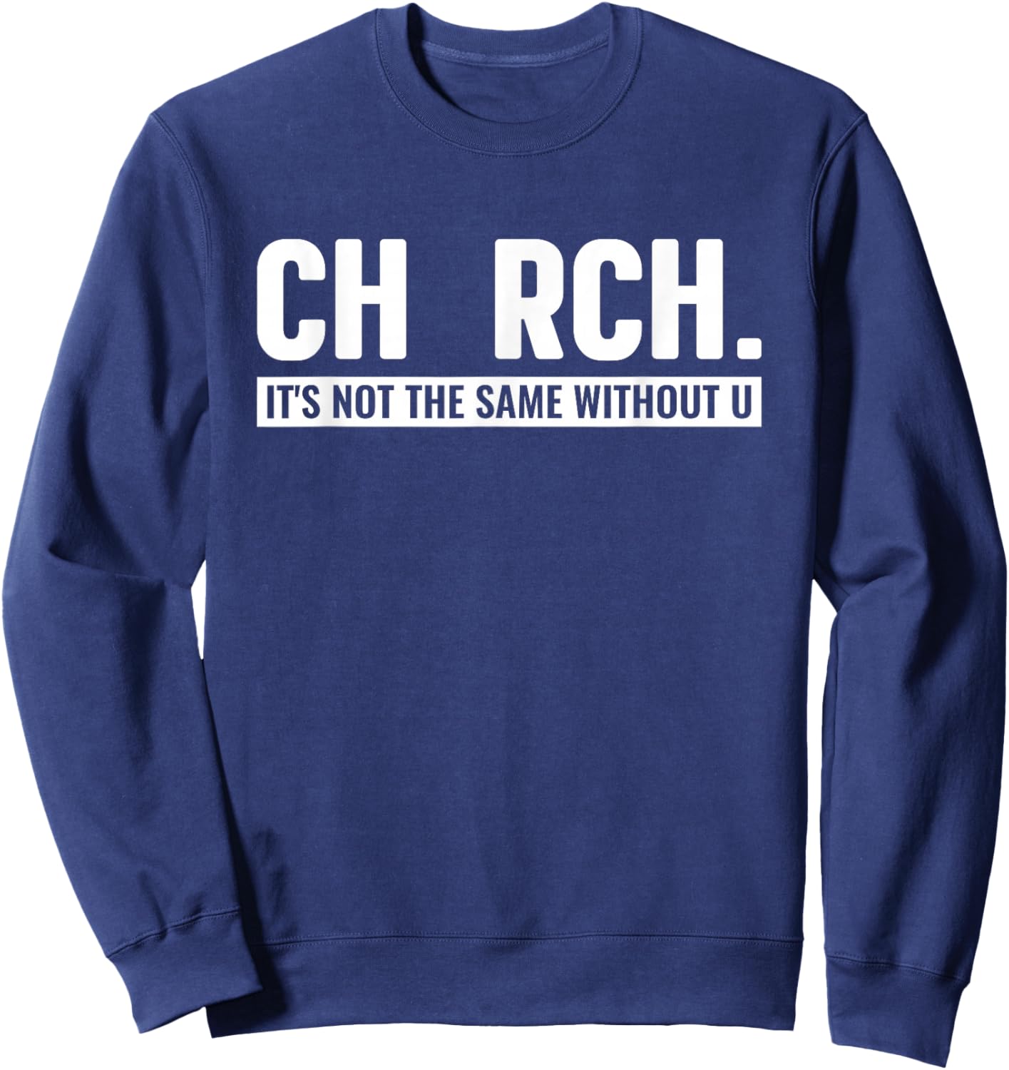 CHURCH It's Not The Same Without U Christian Sweatshirt - Sweatshirt | Navy