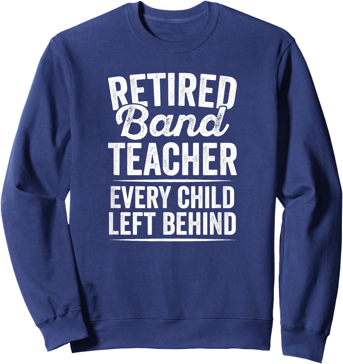 Retired Band Music Teacher Teaching Retirement Gift Sweatshirt - Sweatshirt | Navy