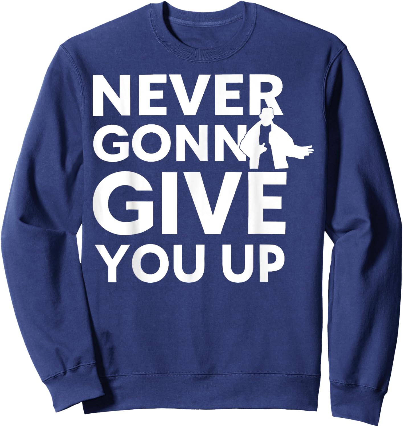 Never Gonna Give You Up For Man Woman Sweatshirt - Sweatshirt | Navy