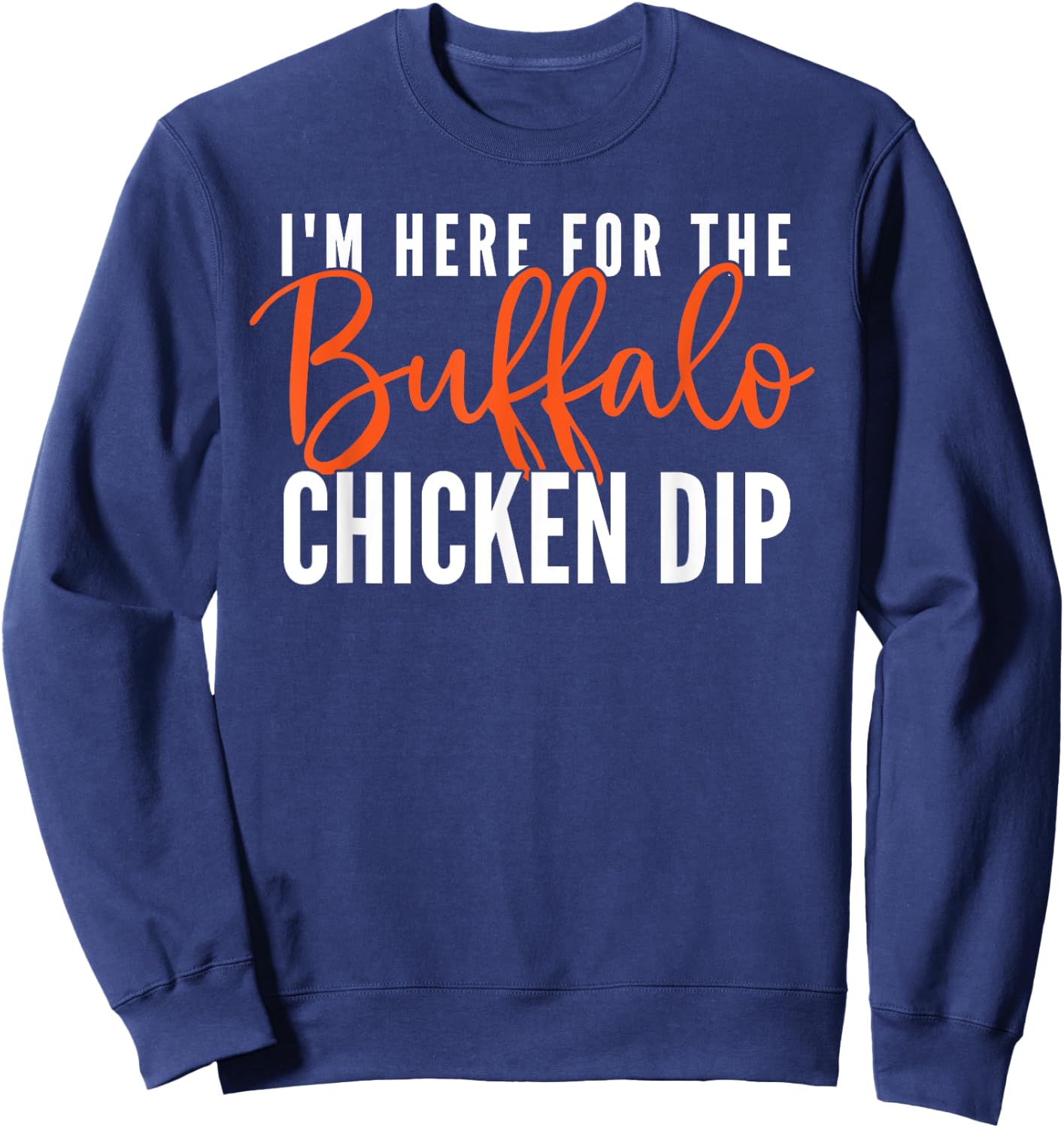 Buffalo Chicken Dip Funny Foodie Gift Sweatshirt - Sweatshirt | Navy
