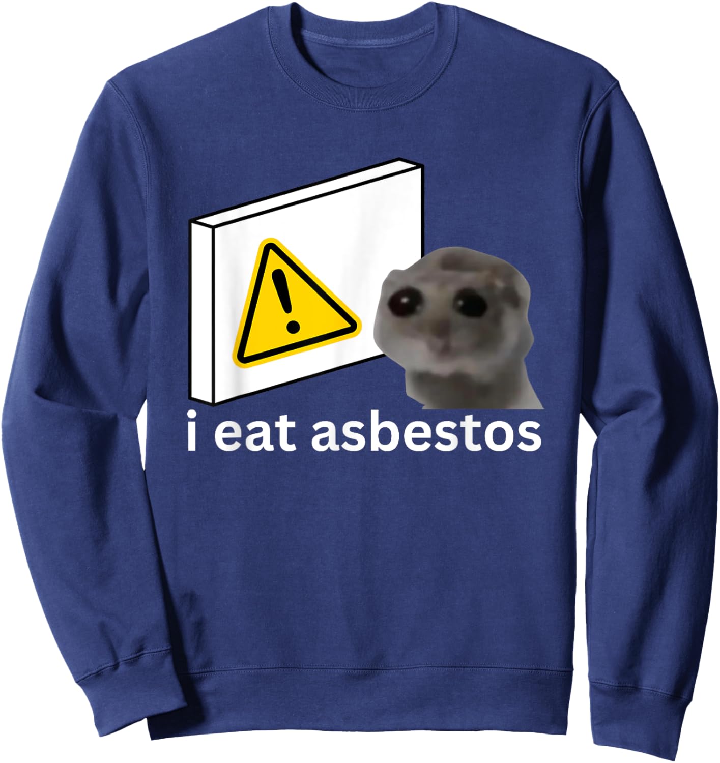 I Eat Asbestos Funny Cursed Sad Hamster Meme Sweatshirt - Sweatshirt | Navy