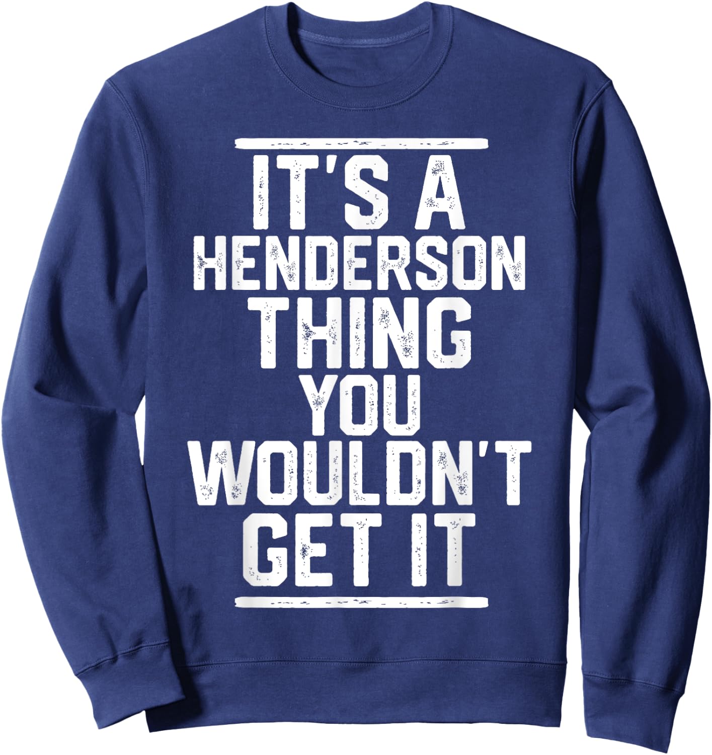 It's a Henderson Thing You Wouldn't Get It Family Last Name Sweatshirt - Sweatshirt | Navy