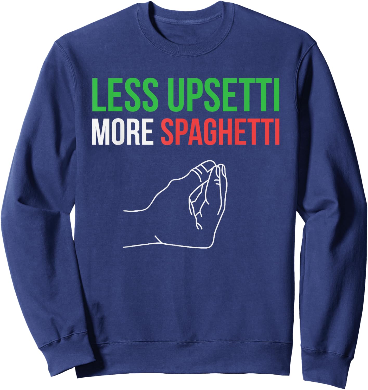 Less Upsetti More Spaghetti Funny Italian Sayings Sweatshirt - Sweatshirt | Navy