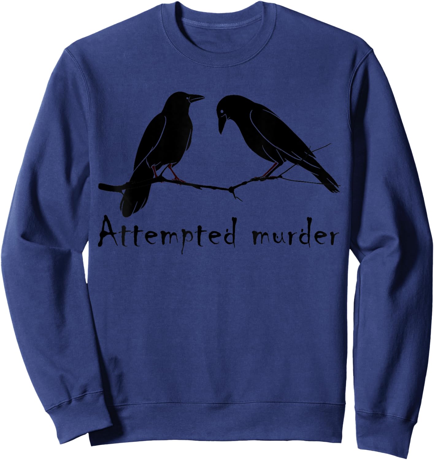 Attempted Murder Two Crows Bird on Branch Funny Literary Pun Sweatshirt - Sweatshirt | Navy