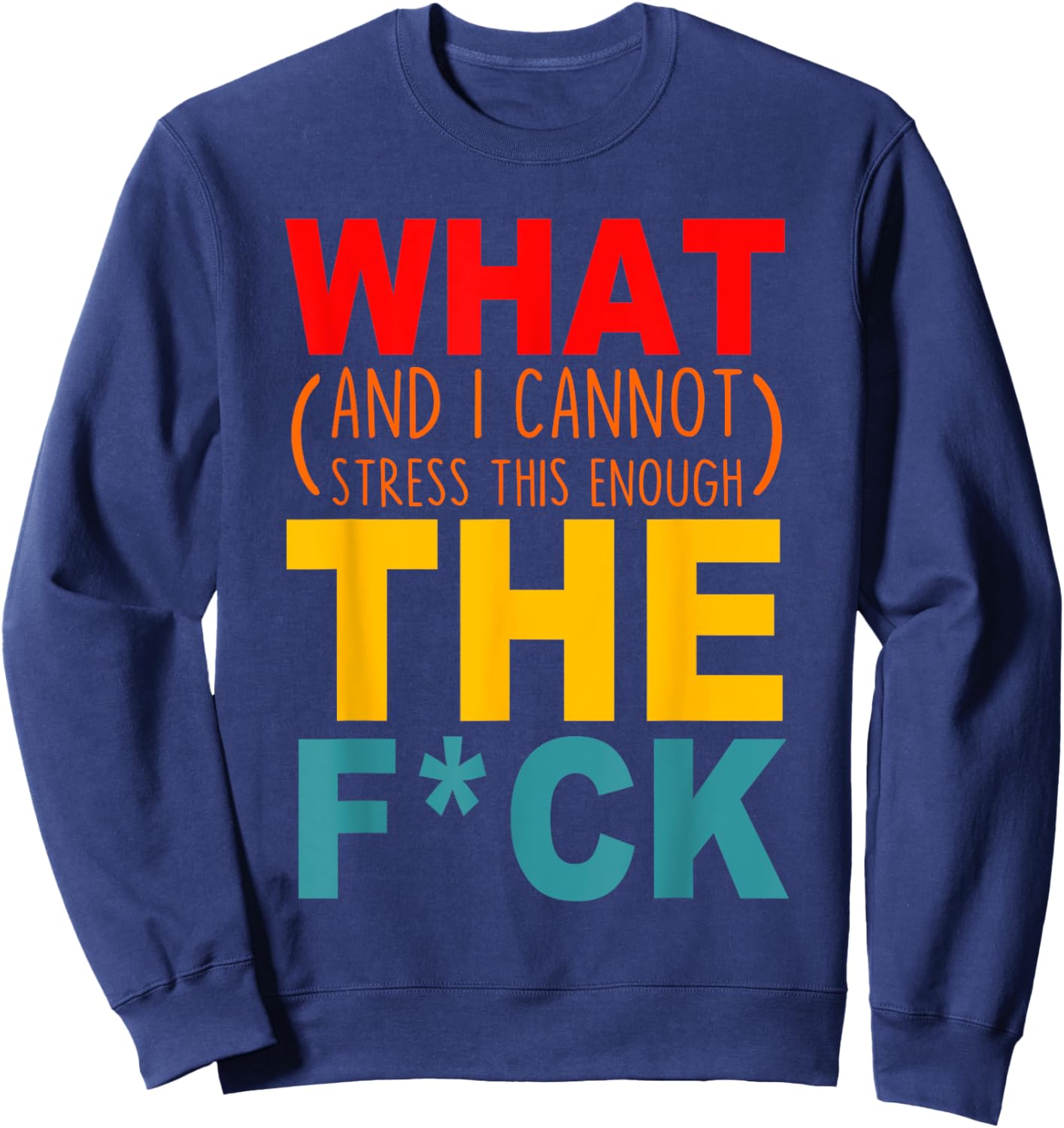 What (And I Cannot Stress This Enough) The Fck Apparel Sweatshirt - Sweatshirt | Navy