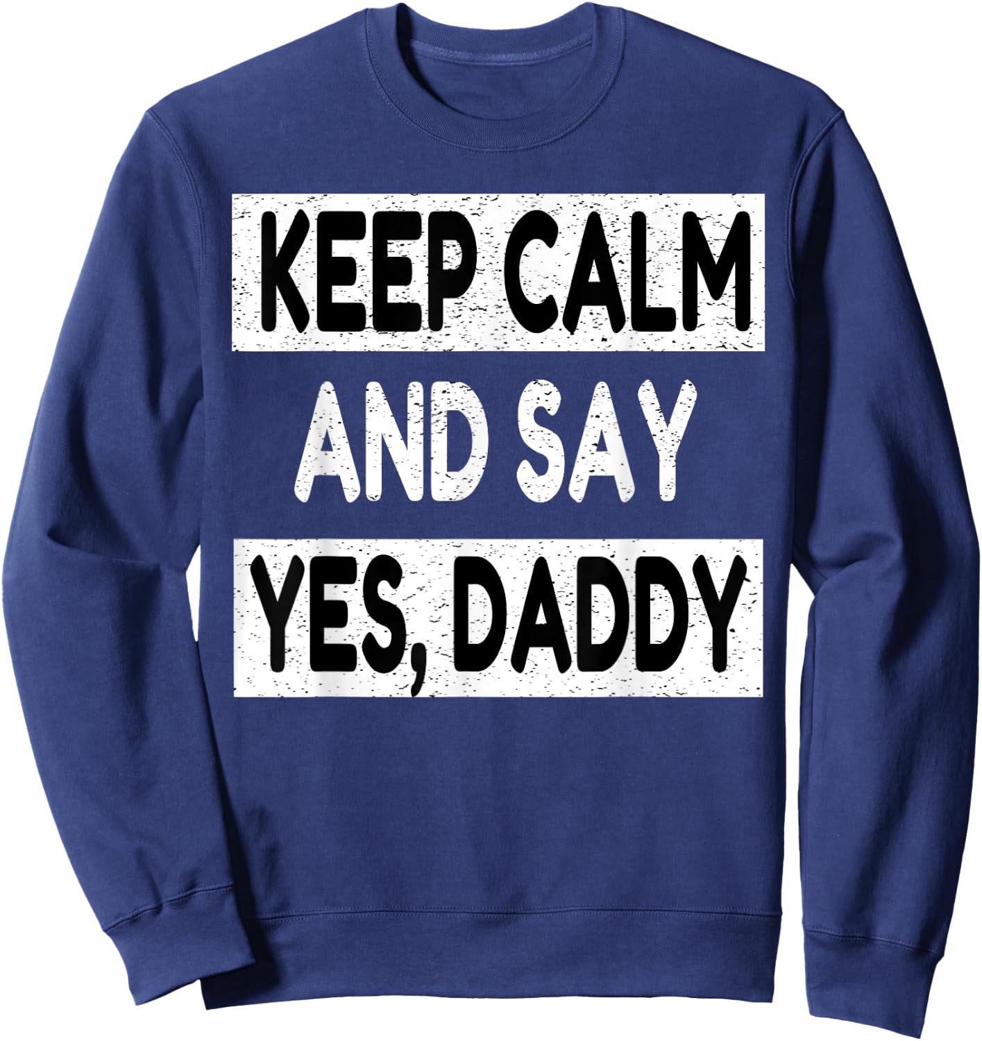Keep Calm Yes Daddy BDSM Kink Sex Lover Funny Men Women Sweatshirt - Sweatshirt | Navy