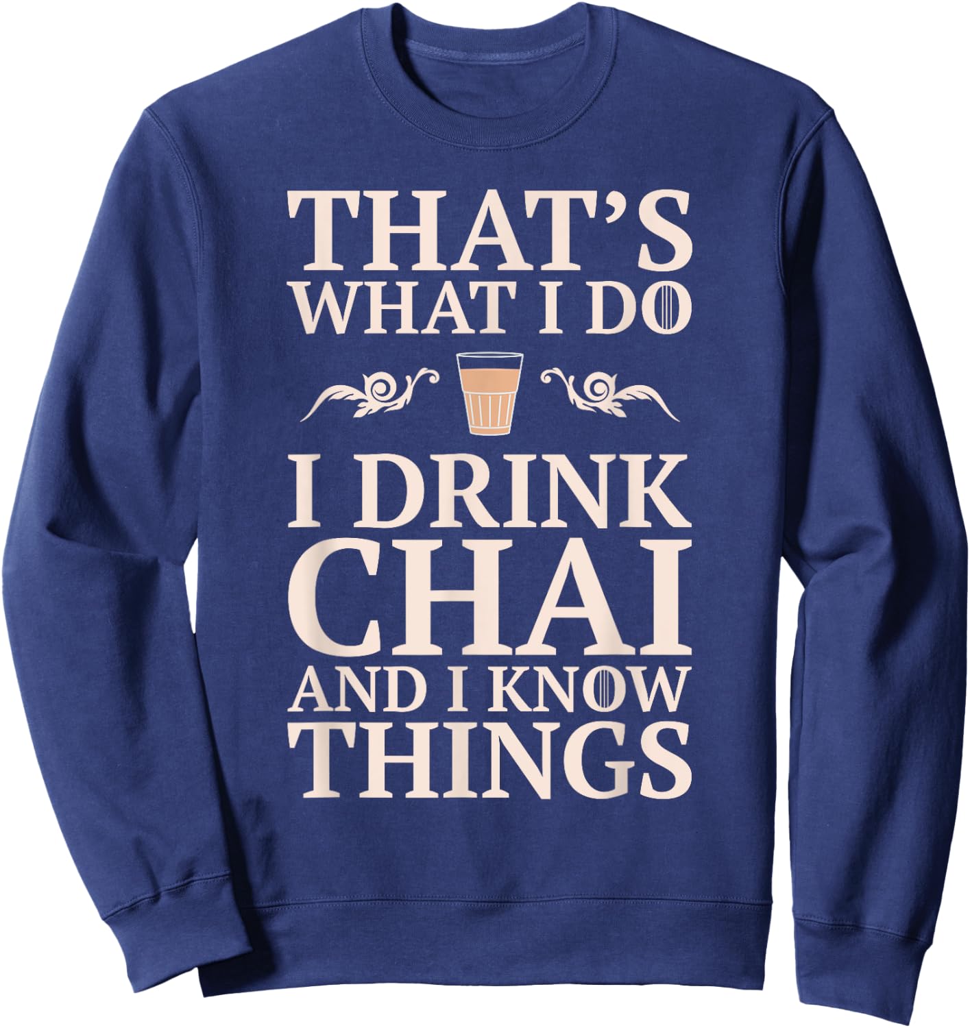 Chai Tea - Funny Desi Indian / Pakistani Gift Sweatshirt - Sweatshirt | Navy