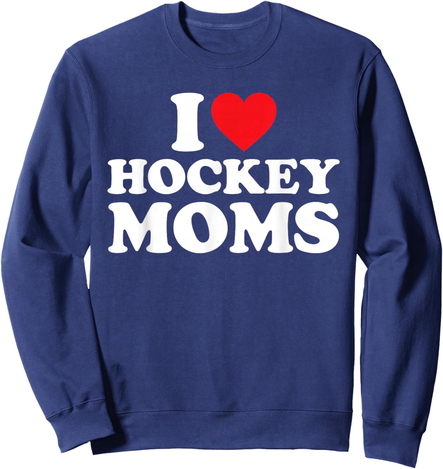 I Love Hockey Moms Shirt I Heart Hockey Moms Sweatshirt - Sweatshirt | Navy