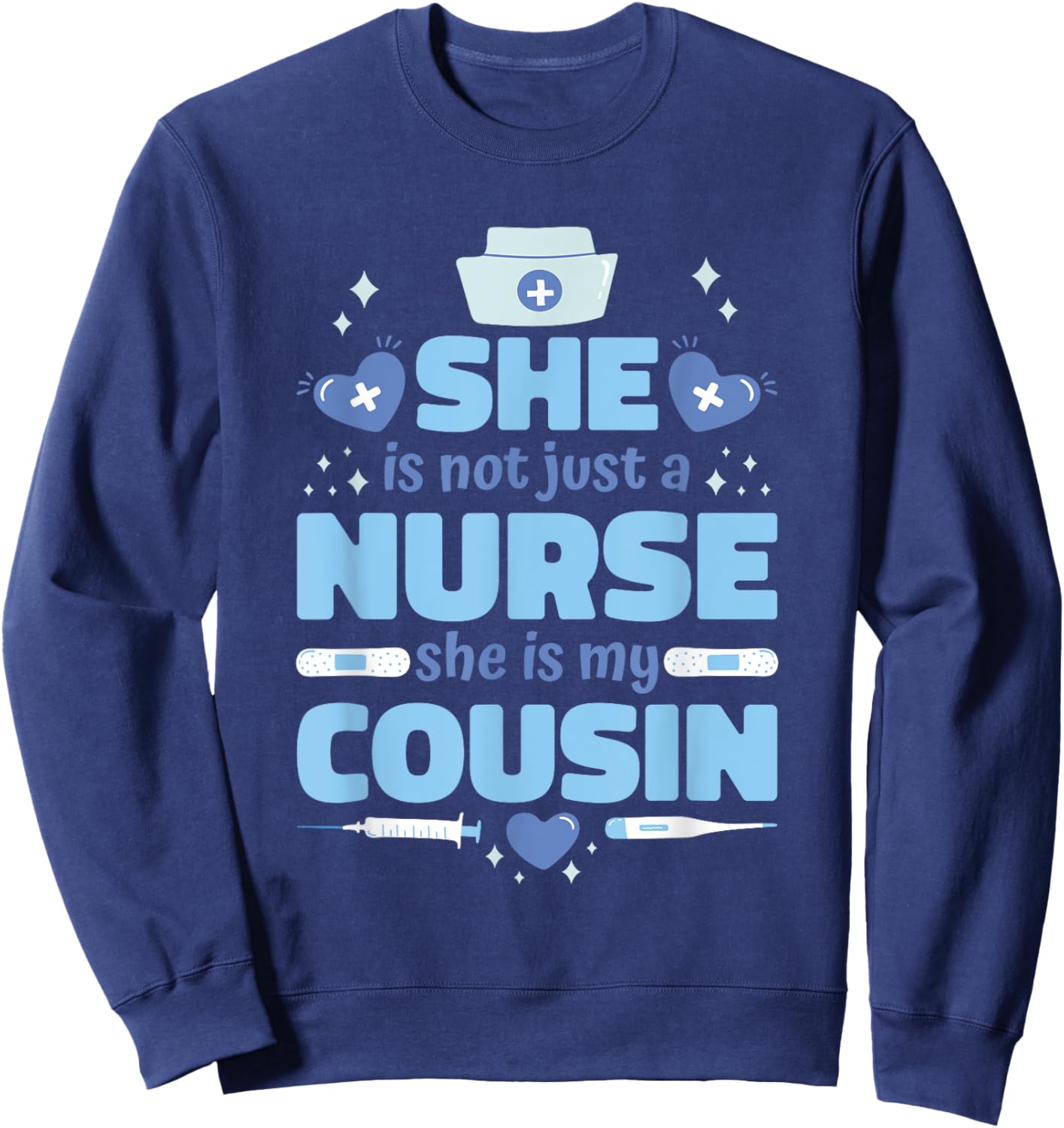 She Is Not Just Nurse She Is My Cousin, Nurse Cousin Sweatshirt - Sweatshirt | Navy