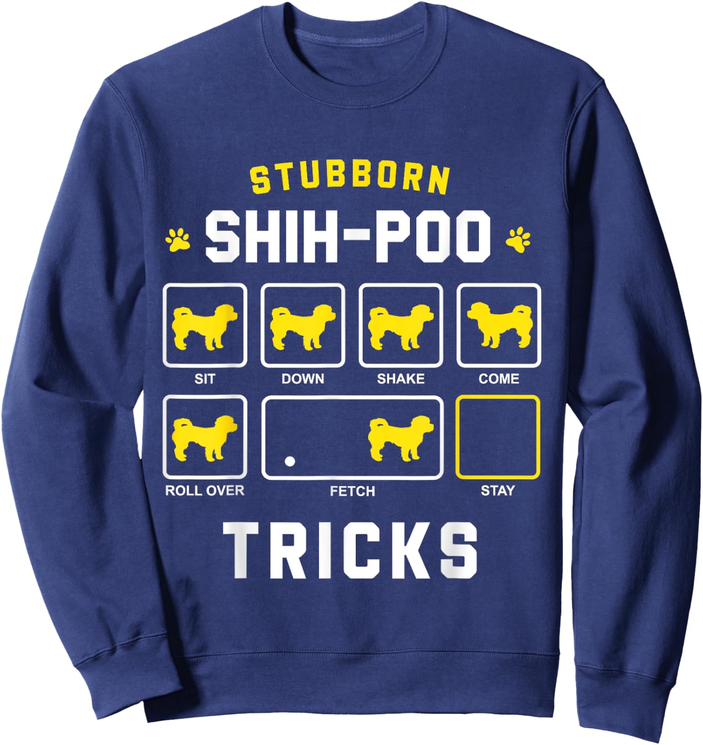 Stubborn Shih-Poo Dog Tricks Funny Shih Poo Gift Men Women Girls Kids Sweatshirt - Sweatshirt | Navy