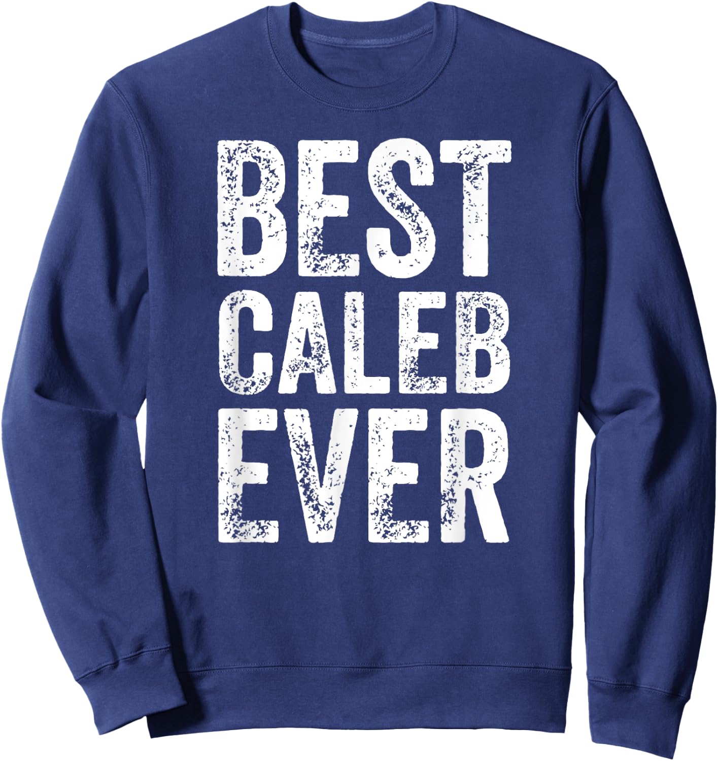 Best Caleb Ever Shirt Funny Personalized First Name Caleb Sweatshirt - Sweatshirt | Navy