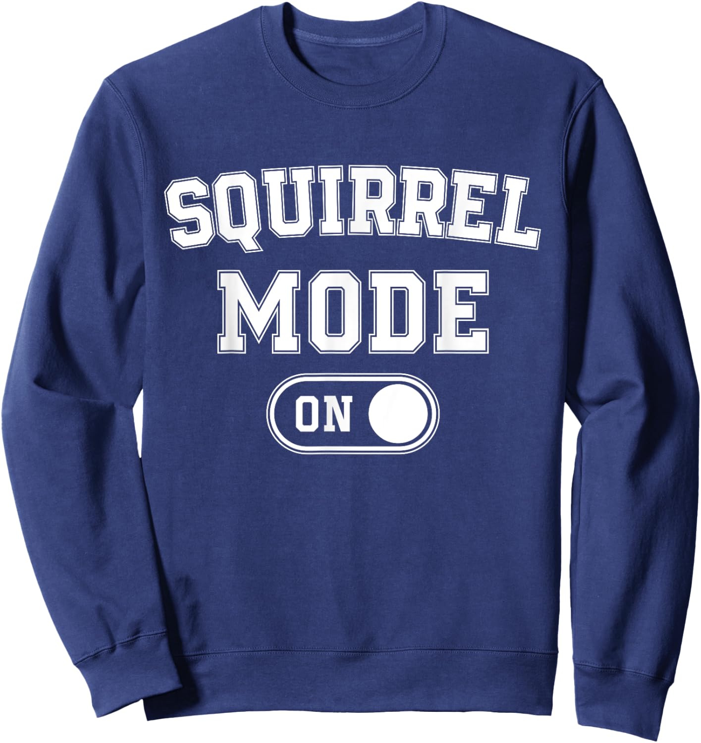 Squirrel Mode On Costume Funny Nut Gatherer Gift Animal Sweatshirt - Sweatshirt | Navy