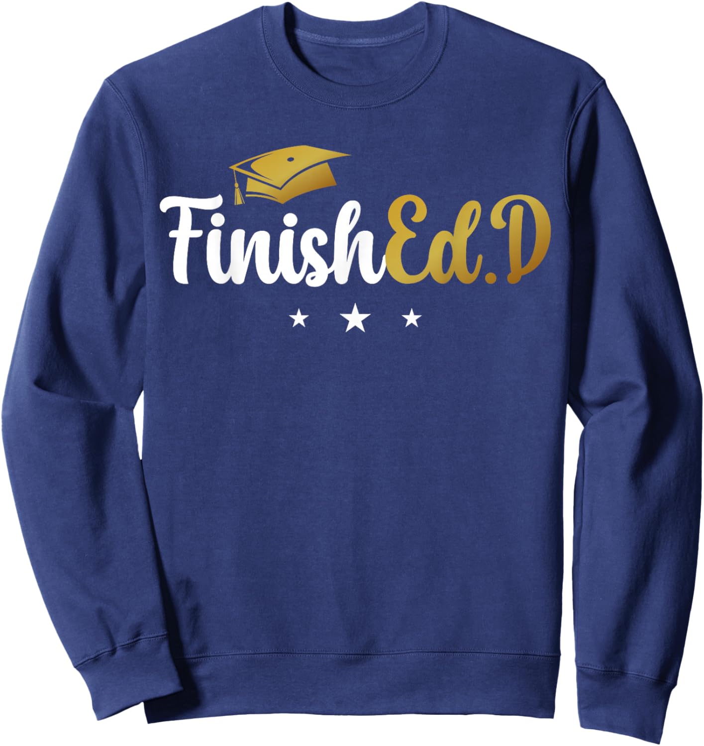 FinishEd.D Doctor Of Education Graduate Ed.D Graduation Sweatshirt - Sweatshirt | Navy