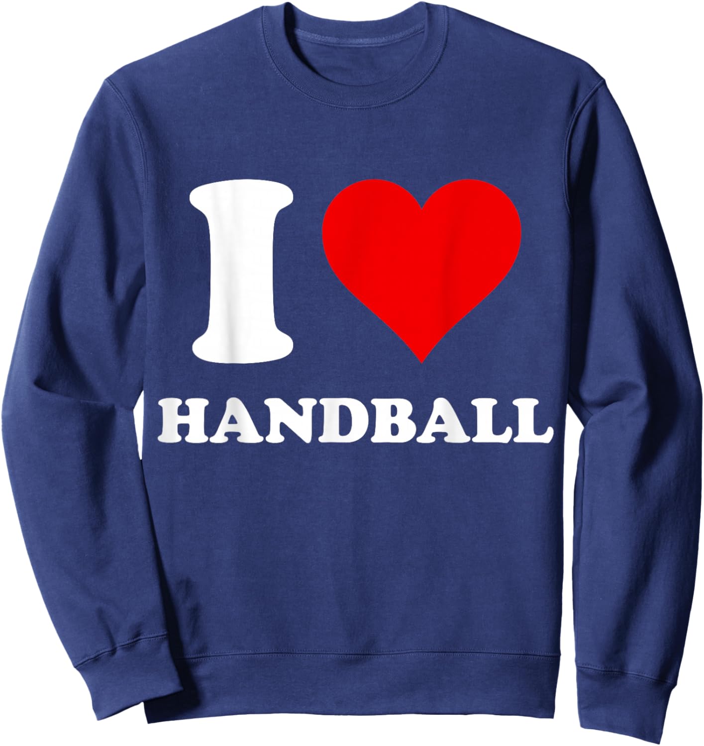 I Heart Handball I Love Handball Sweatshirt - Sweatshirt | Navy
