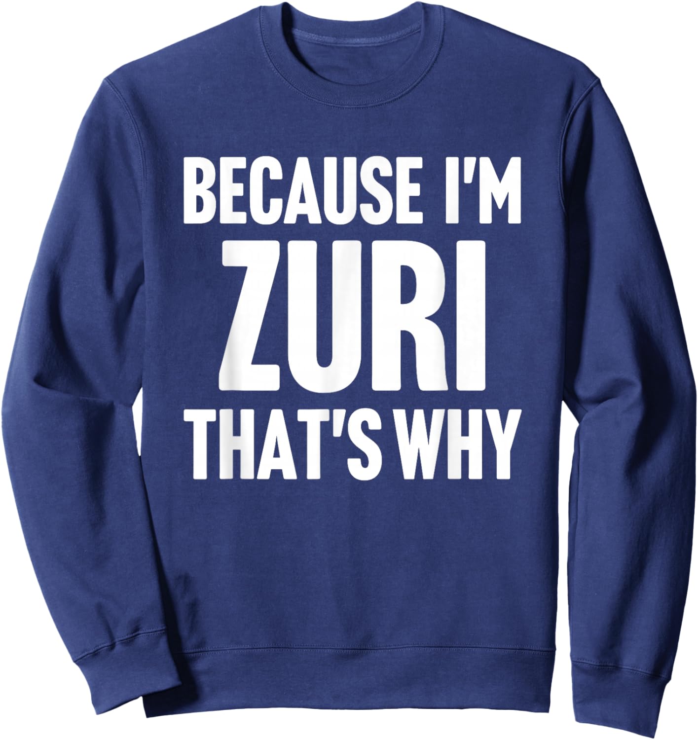 Because I'm Zuri That's Why Am Personalized Name Sweatshirt - Sweatshirt | Navy