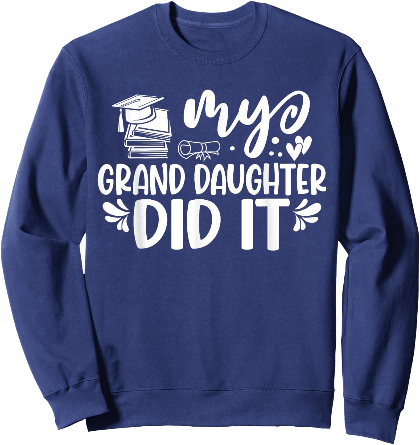 My Granddaughter Did It Graduation Graduated Sweatshirt - Sweatshirt | Navy