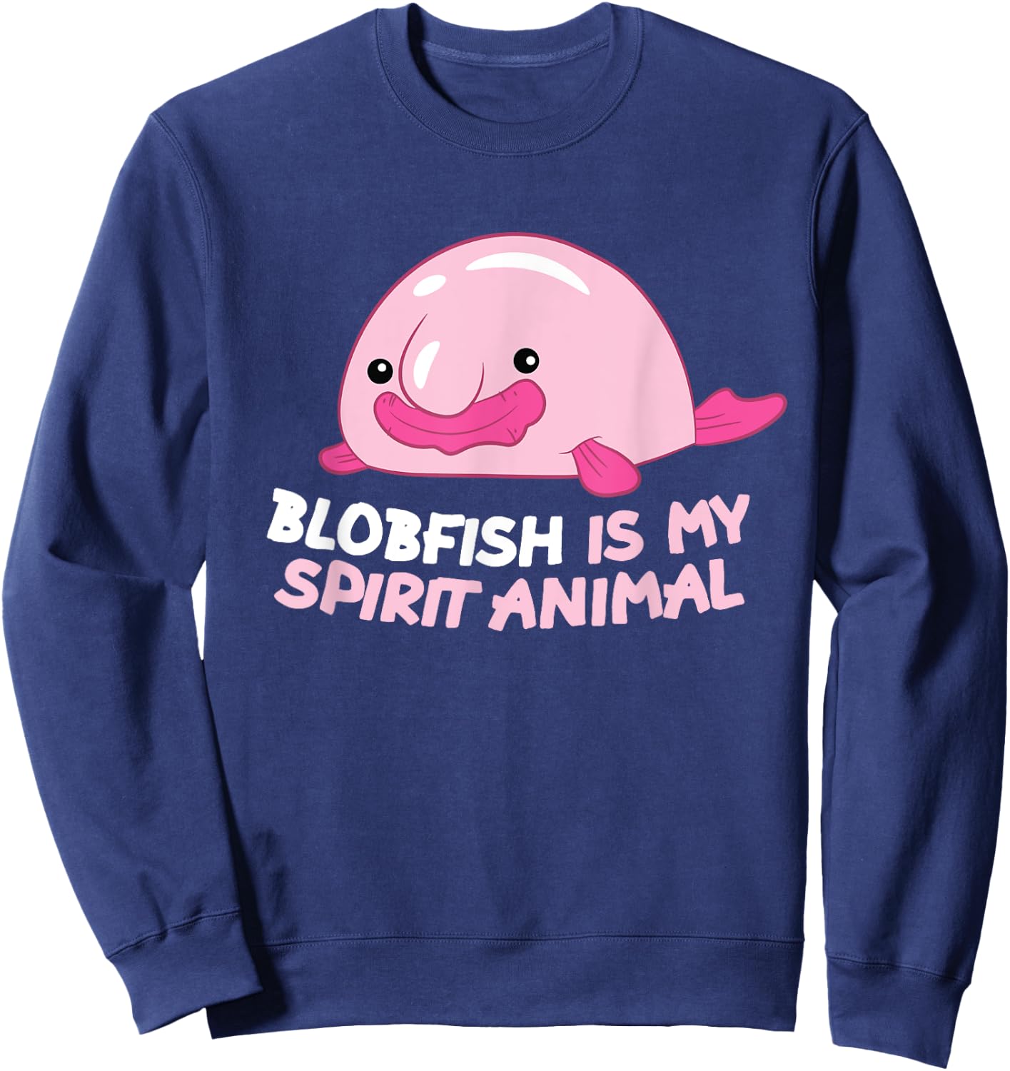 Blobfish Is My Spirit Animal Funny Blobfish Meme Sweatshirt - Sweatshirt | Navy