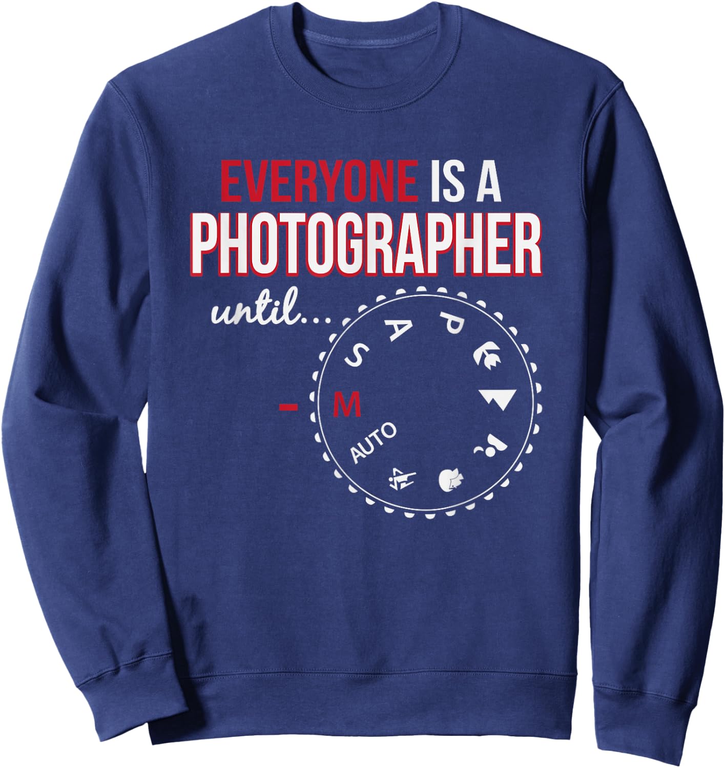Everyone's A Photographer Until Manual Mode Sweatshirt - Sweatshirt | Navy