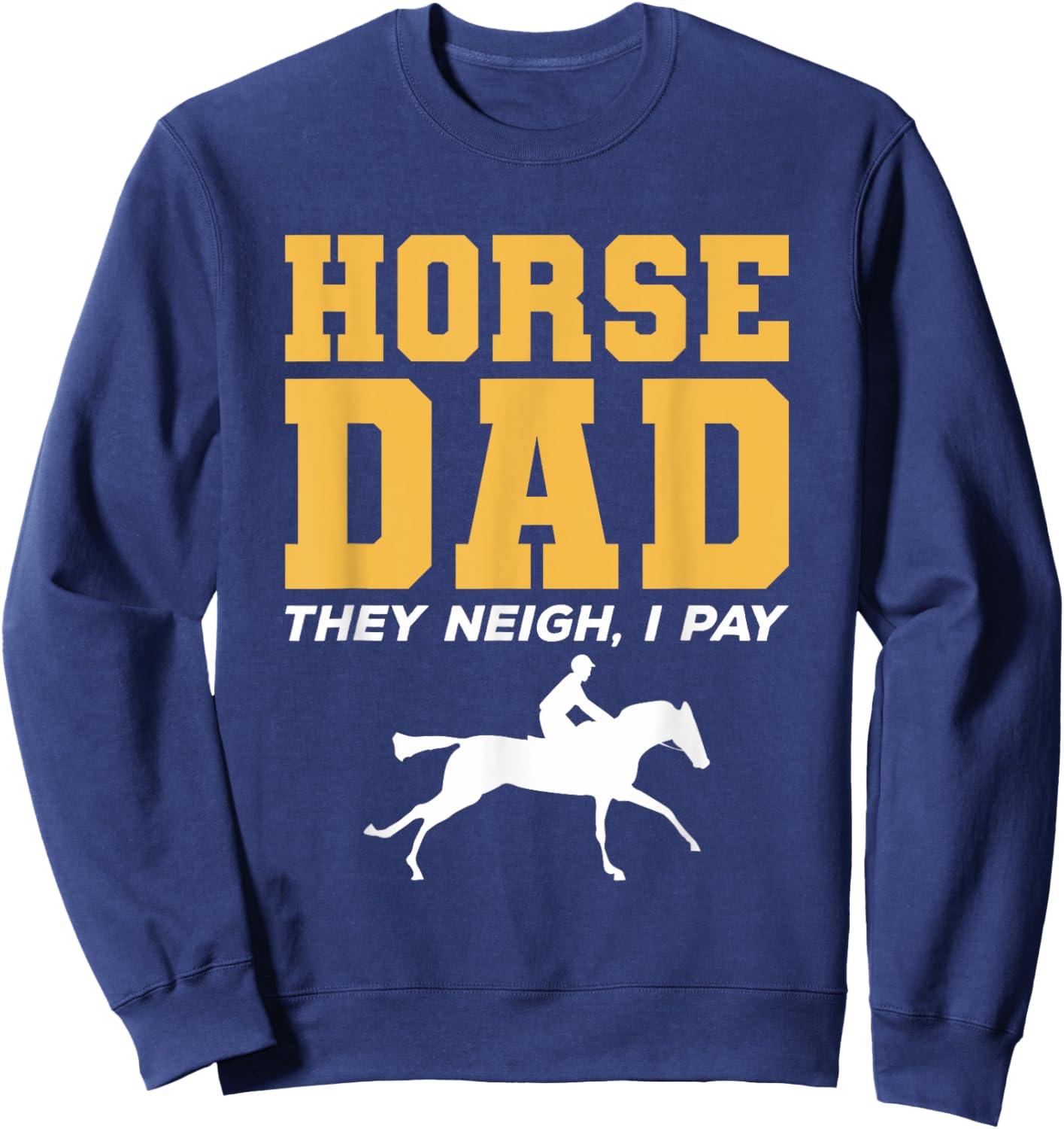 Horse Dad They Neigh I Pay Horseback Riding Sweatshirt - Sweatshirt | Navy
