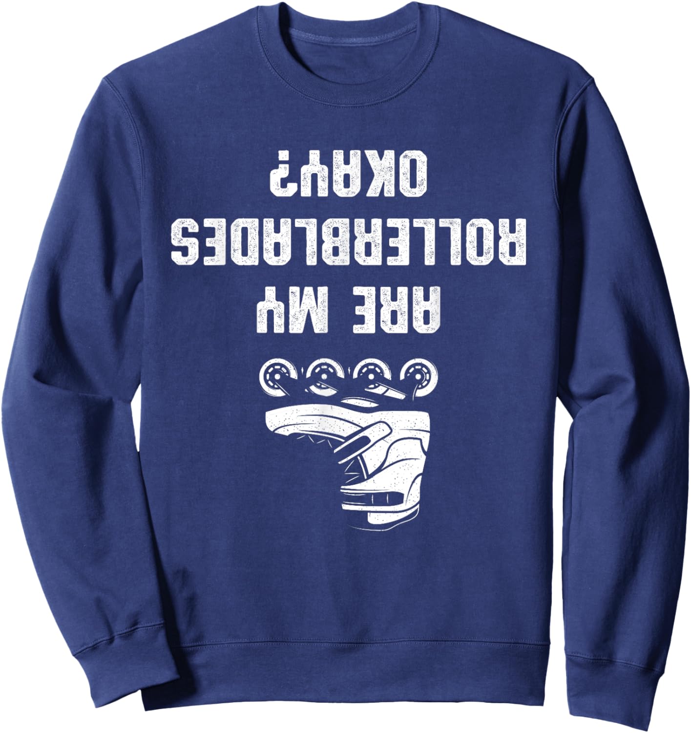 Are My Rollerblades Okay Sweatshirt - Sweatshirt | Navy