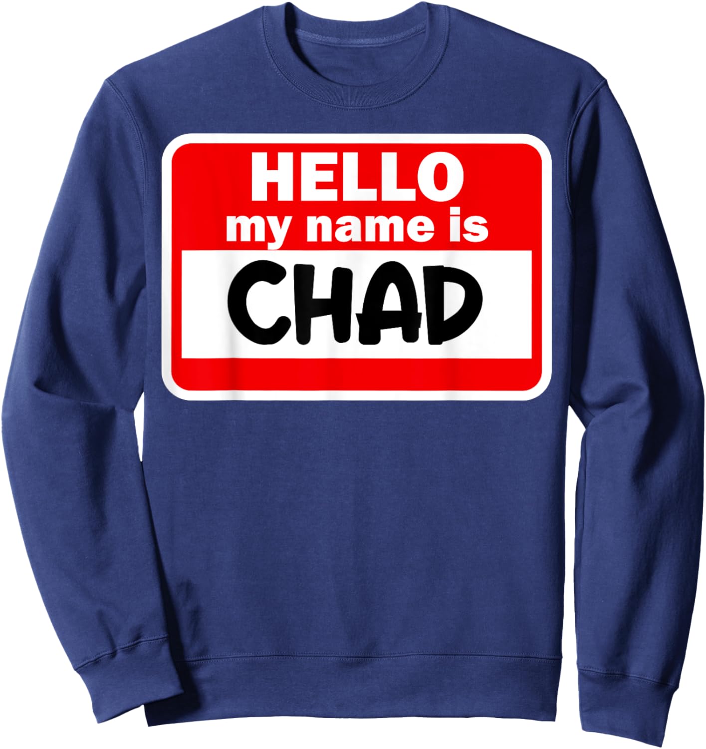 Chad Hello Hi My Name Is Name On Custom Sweatshirt - Sweatshirt | Navy