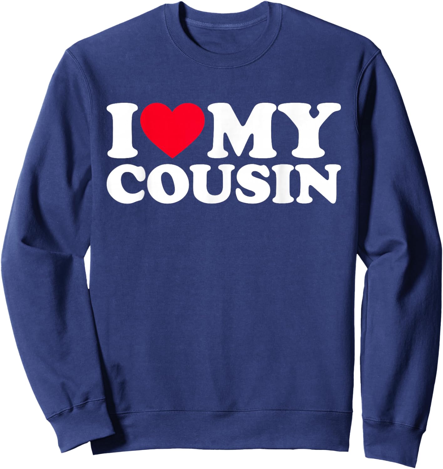 I Love My Cousin, I Heart My Cousin Sweatshirt - Sweatshirt | Navy