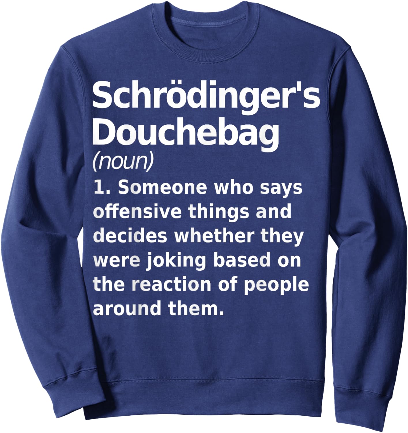 Schrodinger's douchebag Funny Science geek Gift nerds Sweatshirt - Sweatshirt | Navy