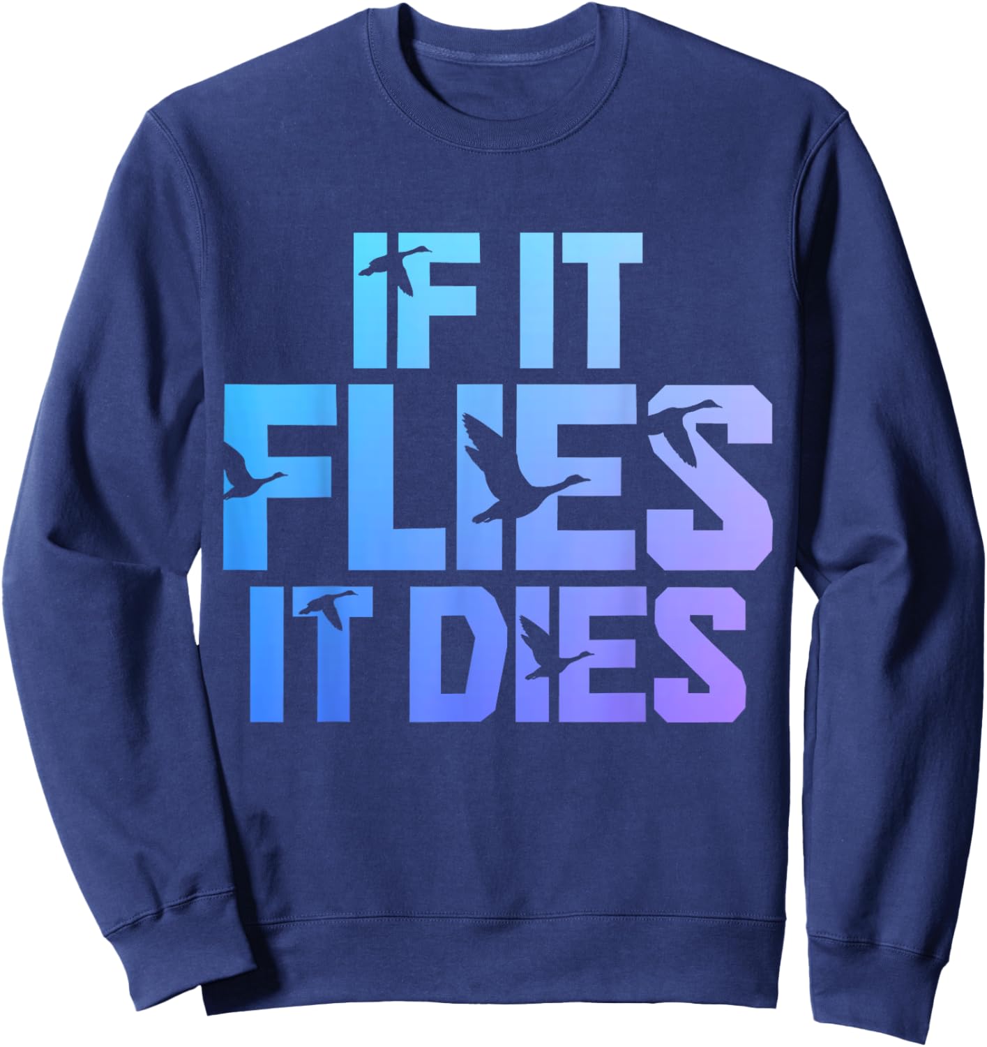 If It Flies It Dies Duck Hunting Funny Vintage Duck Hunter Sweatshirt - Sweatshirt | Navy