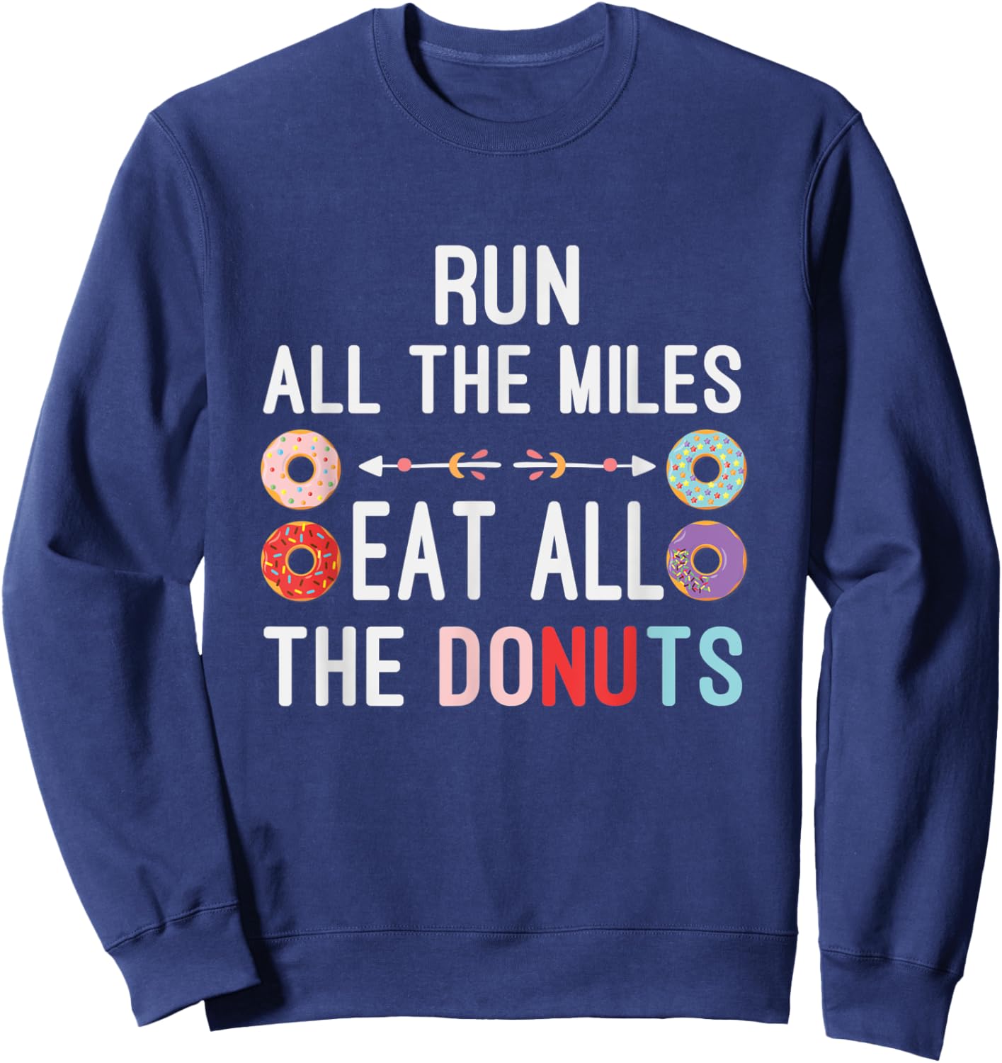 Run All The Miles Eat All The Donuts Funny Donut Lover Sweatshirt - Sweatshirt | Navy