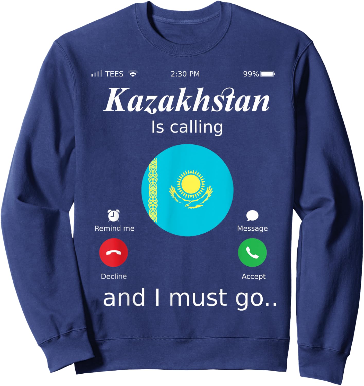 Kazakhstan Is Calling and I Must Go Kazakhstan Flag shirt Sweatshirt - Sweatshirt | Navy