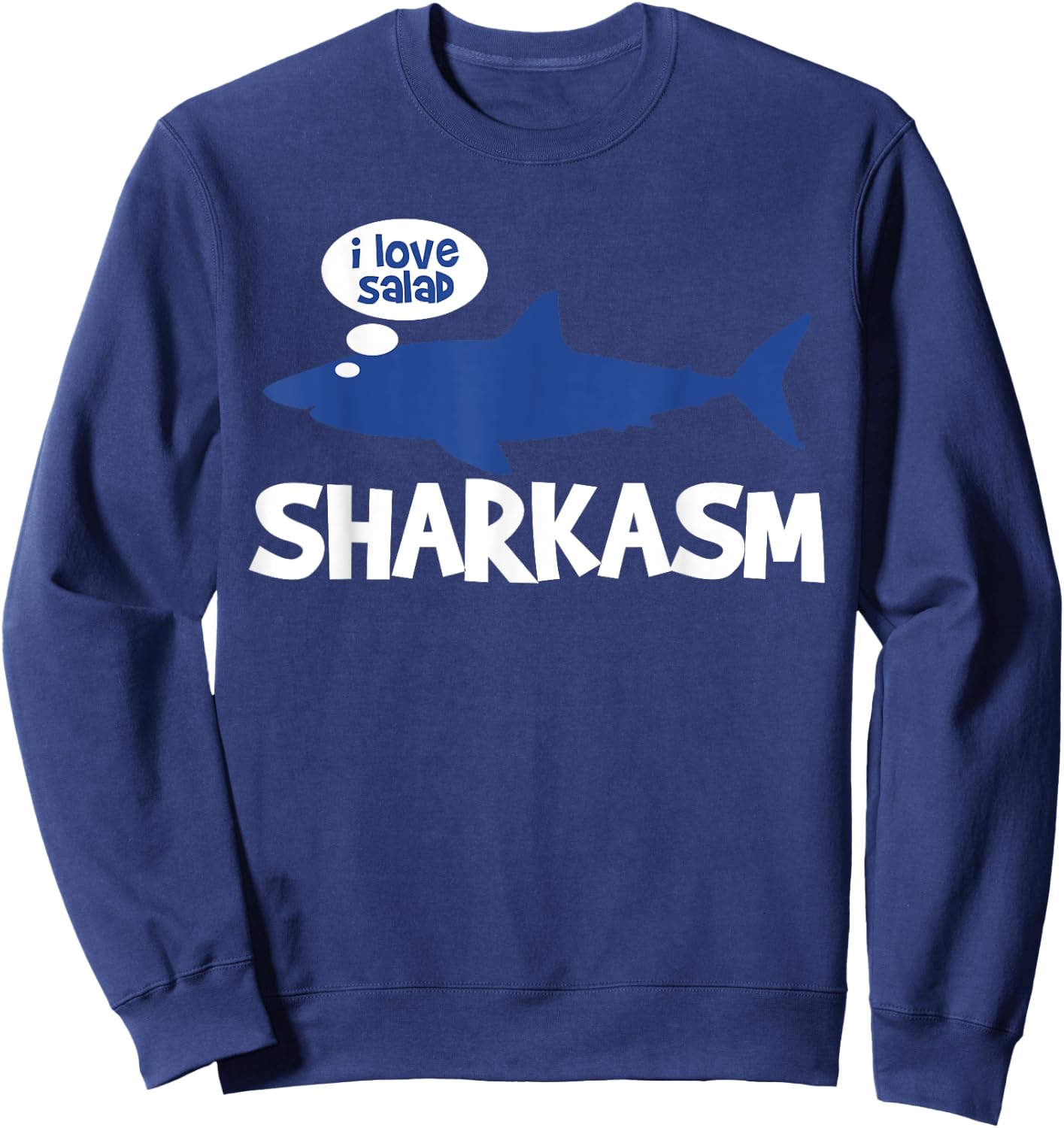 Shark Ocean Animal Gift Sharkasm Love Salad Sweatshirt - Sweatshirt | Navy