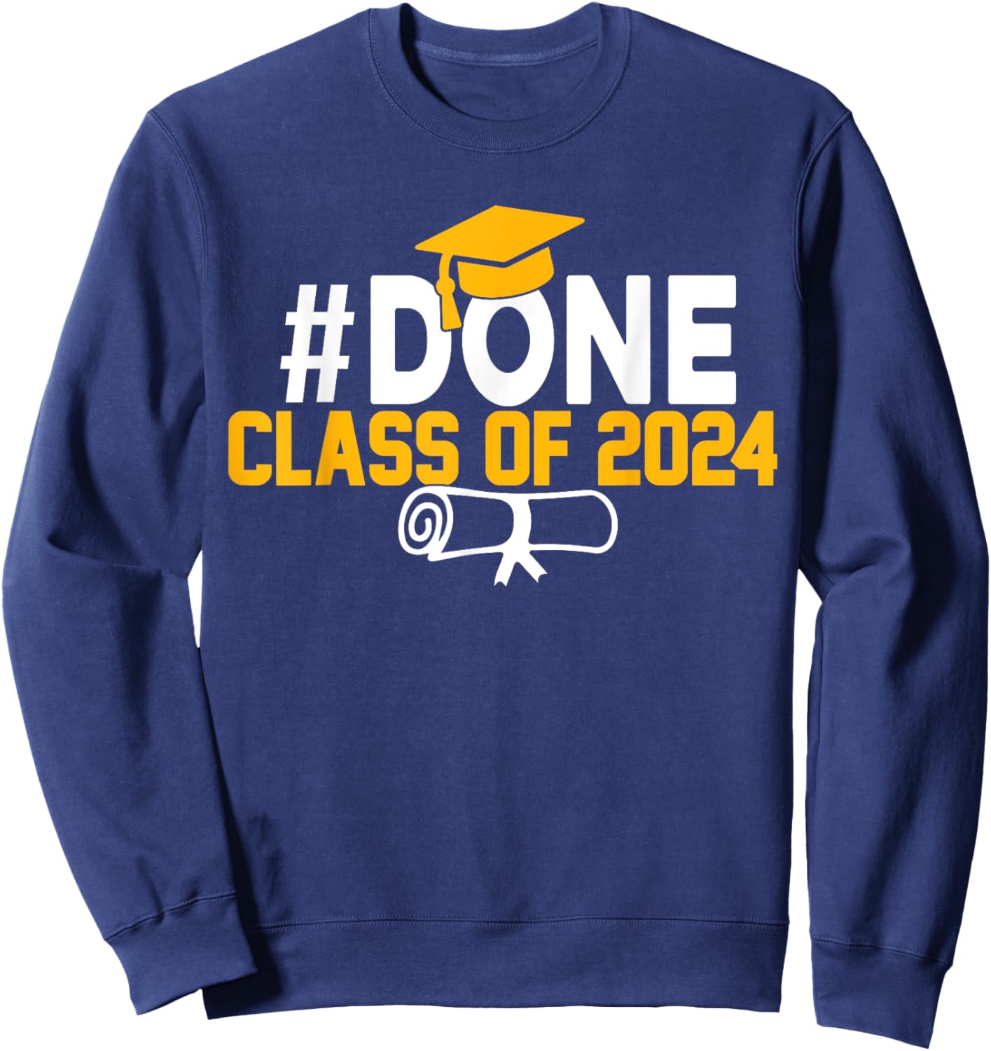 #DONE Class of 2024 Graduation Him Grad Seniors 2024 Sweatshirt - Sweatshirt | Navy