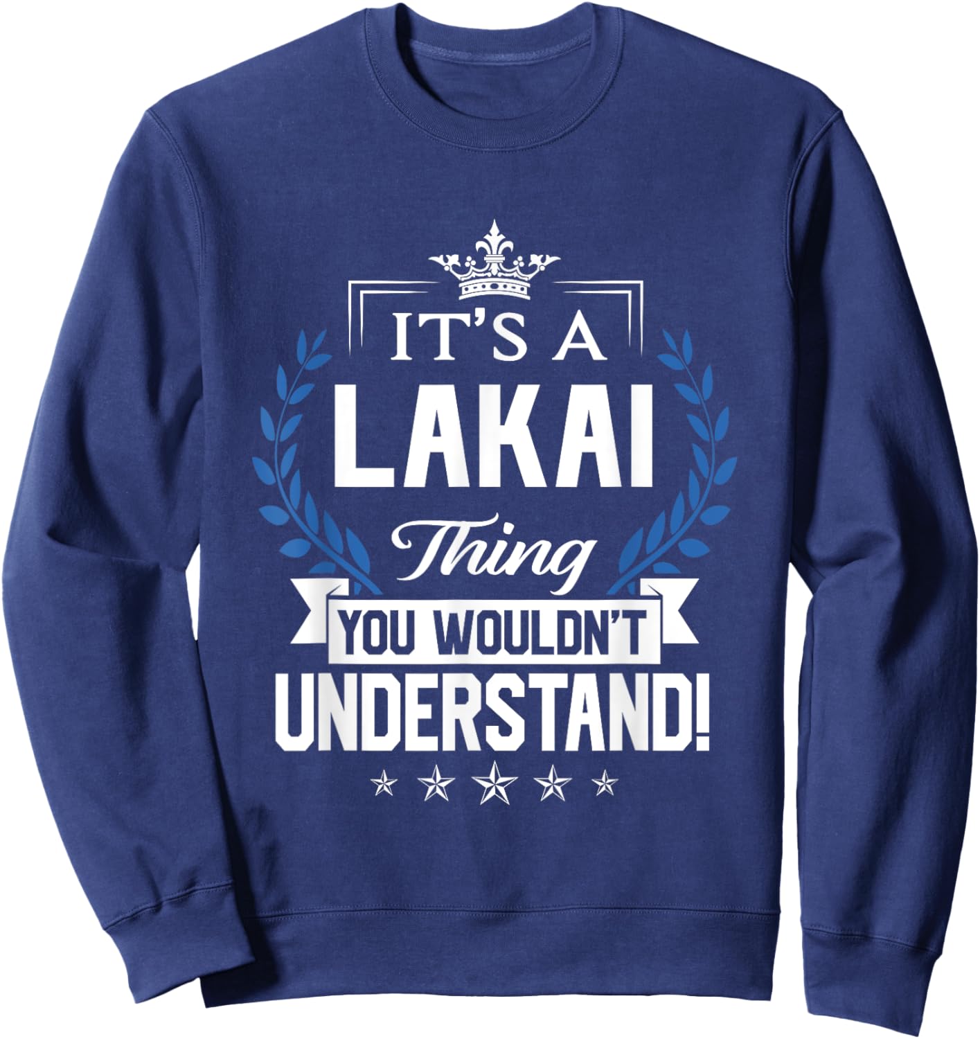 Lakai Name - Lakai Thing Name You Wouldn't Understand Sweatshirt - Sweatshirt | Navy