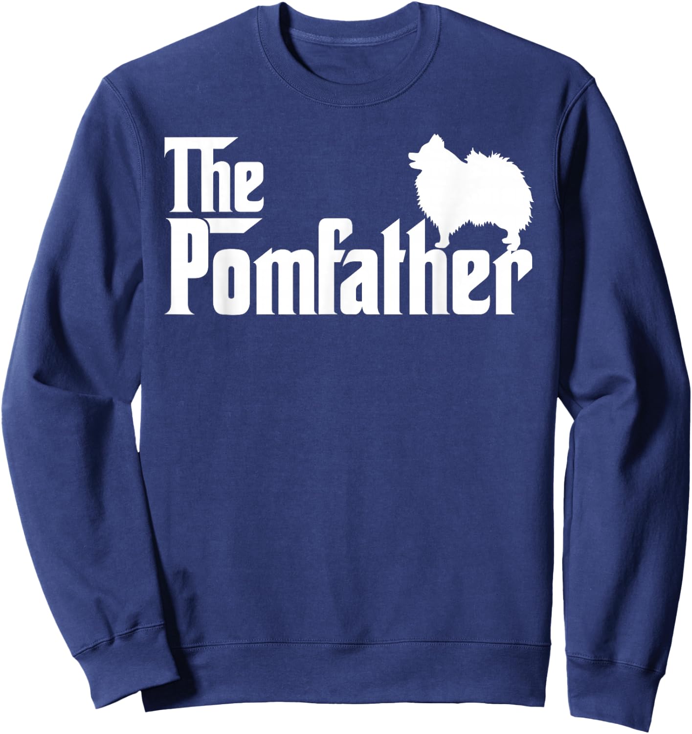 Funny Pomeranian Father Dad The Pom Father Dog Lover Sweatshirt - Sweatshirt | Navy