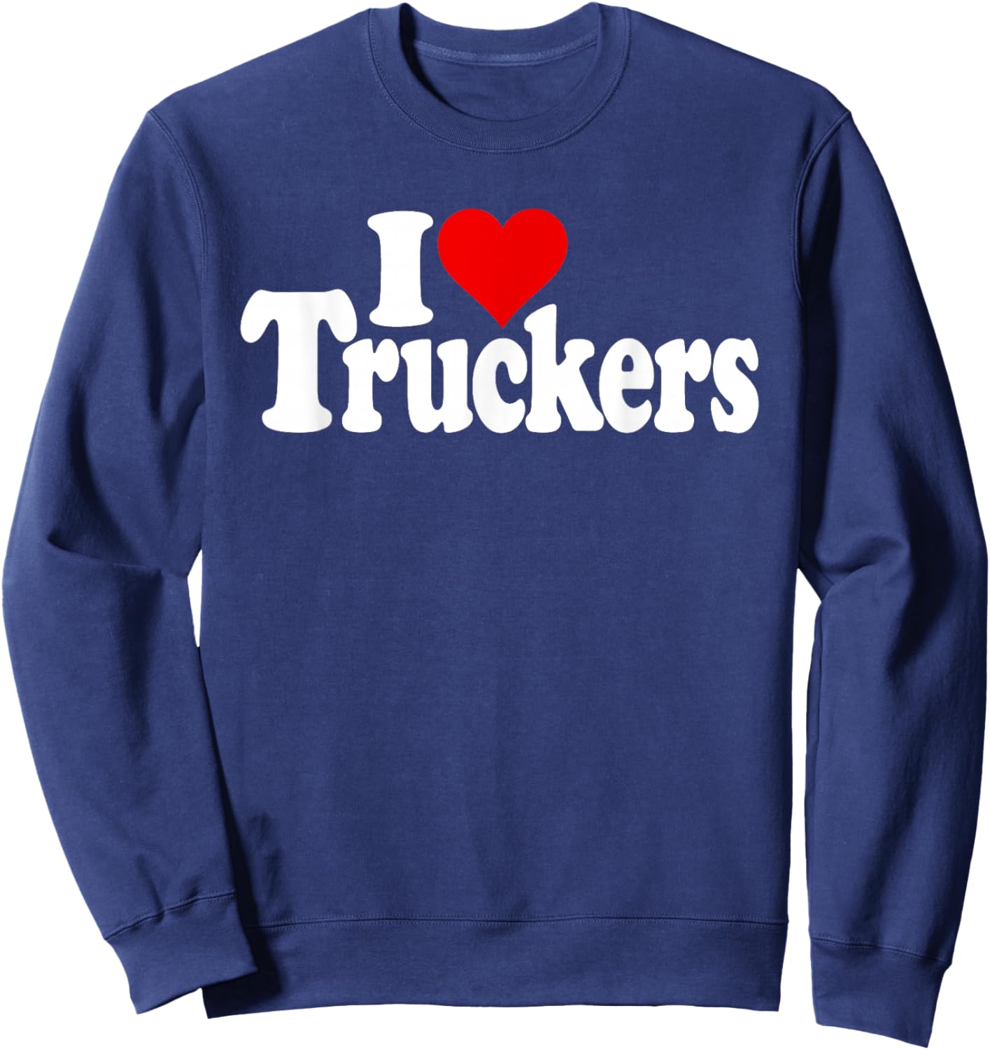 I Love Heart Truckers Truck Drivers 18 Wheelers Sweatshirt - Sweatshirt | Navy