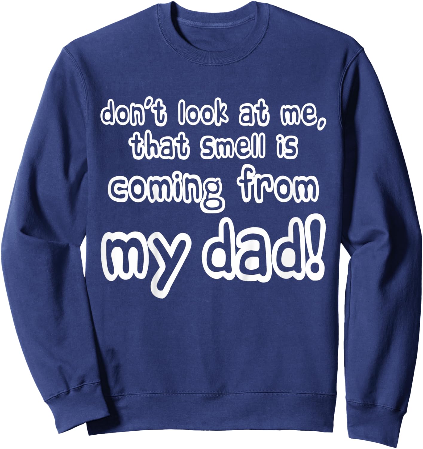 Kids Children Don't look at me that smell is coming from my dad Sweatshirt - Sweatshirt | Navy